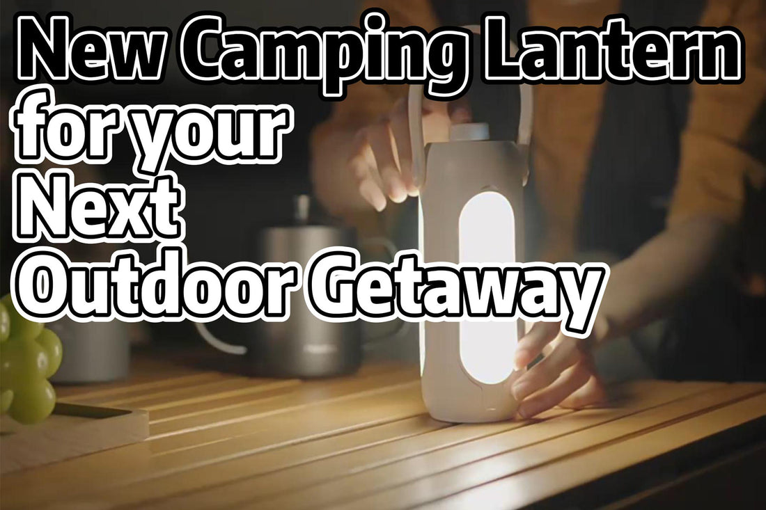 New Camping Lantern for your Next Outdoor Getaway